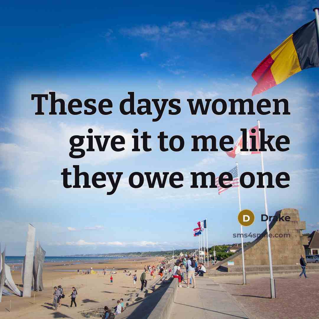 “These days women give it to me like they owe…” quote by Drake