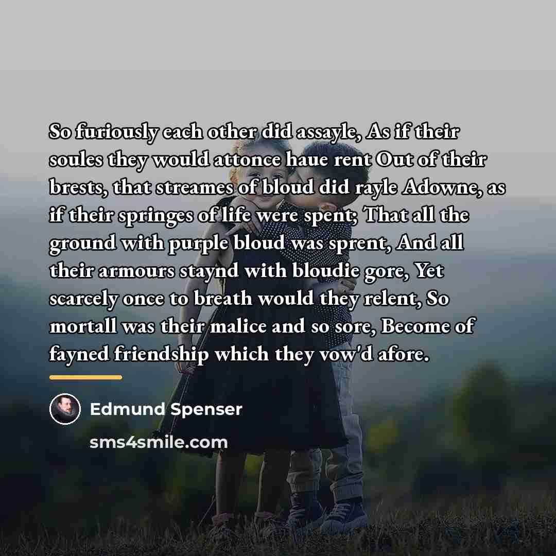 “So furiously each other did assayle, As if their soules…” quote by Edmund Spenser