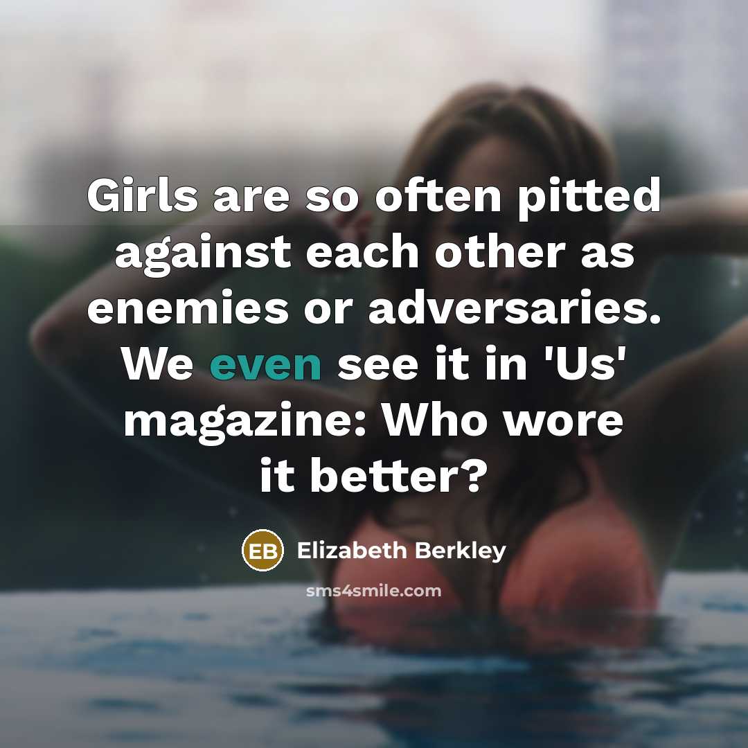“Girls are so often pitted against each other as enemies…” quote by Elizabeth Berkley