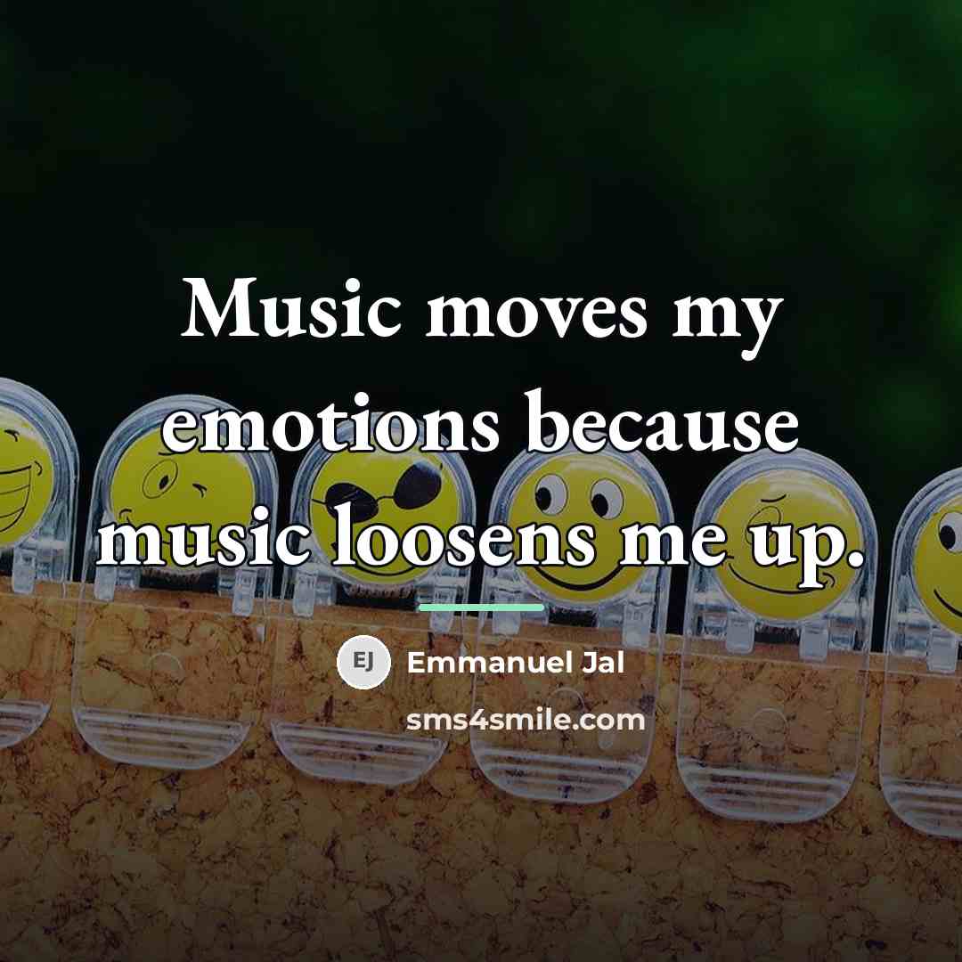 “Music moves my emotions because music loosens me up.…” quote by Emmanuel Jal
