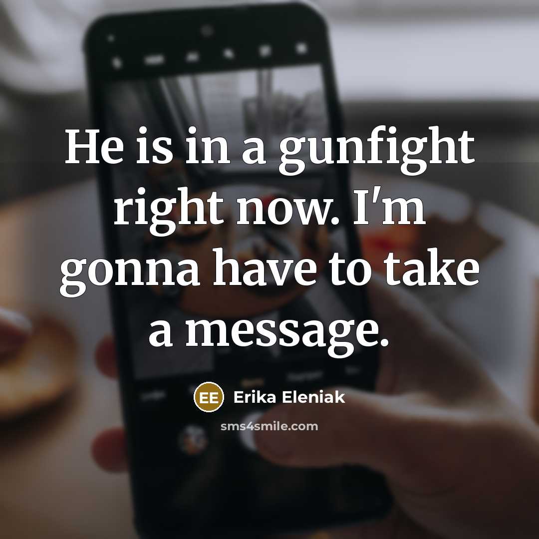 “He is in a gunfight right now. I'm gonna have…” quote by Erika Eleniak