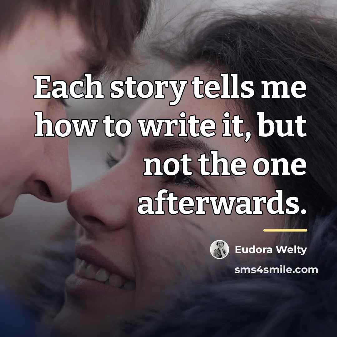 “Each story tells me how to write it, but not…” quote by Eudora Welty