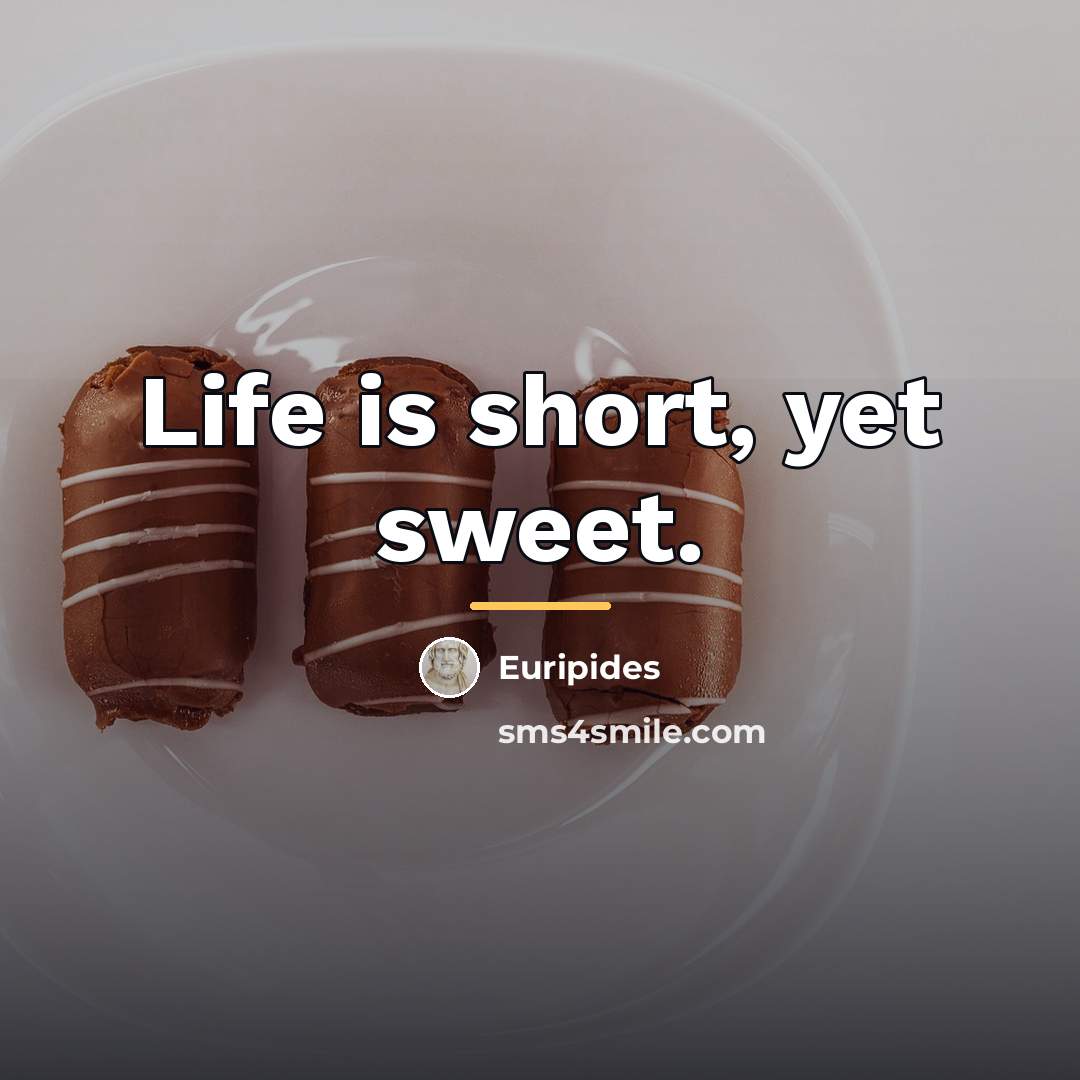 “Life is short, yet sweet.…” quote by Euripides
