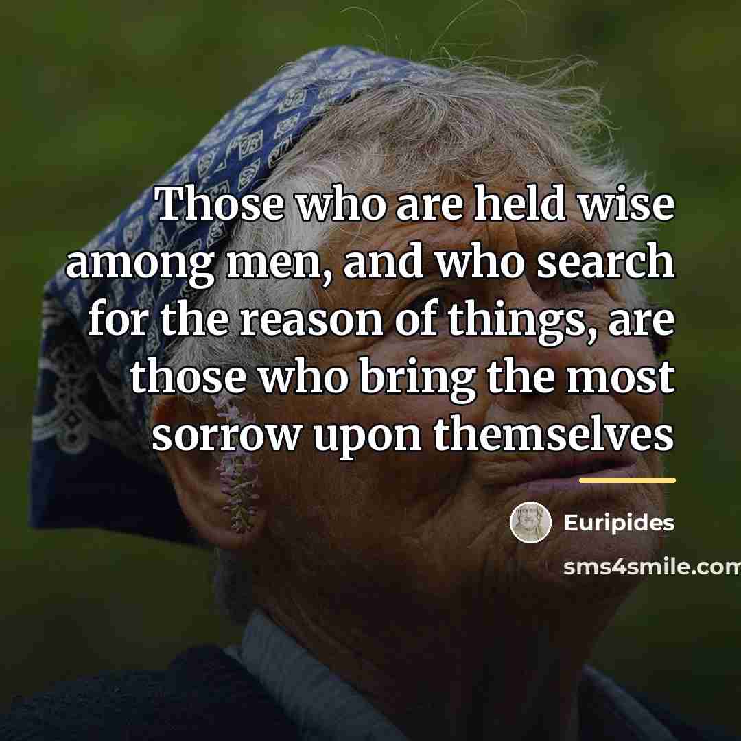 “Those who are held wise among men, and who search…” quote by Euripides