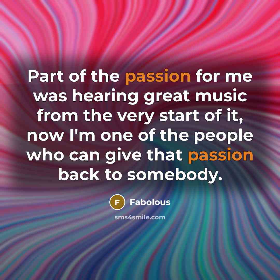 “Part of the passion for me was hearing great music…” quote by Fabolous