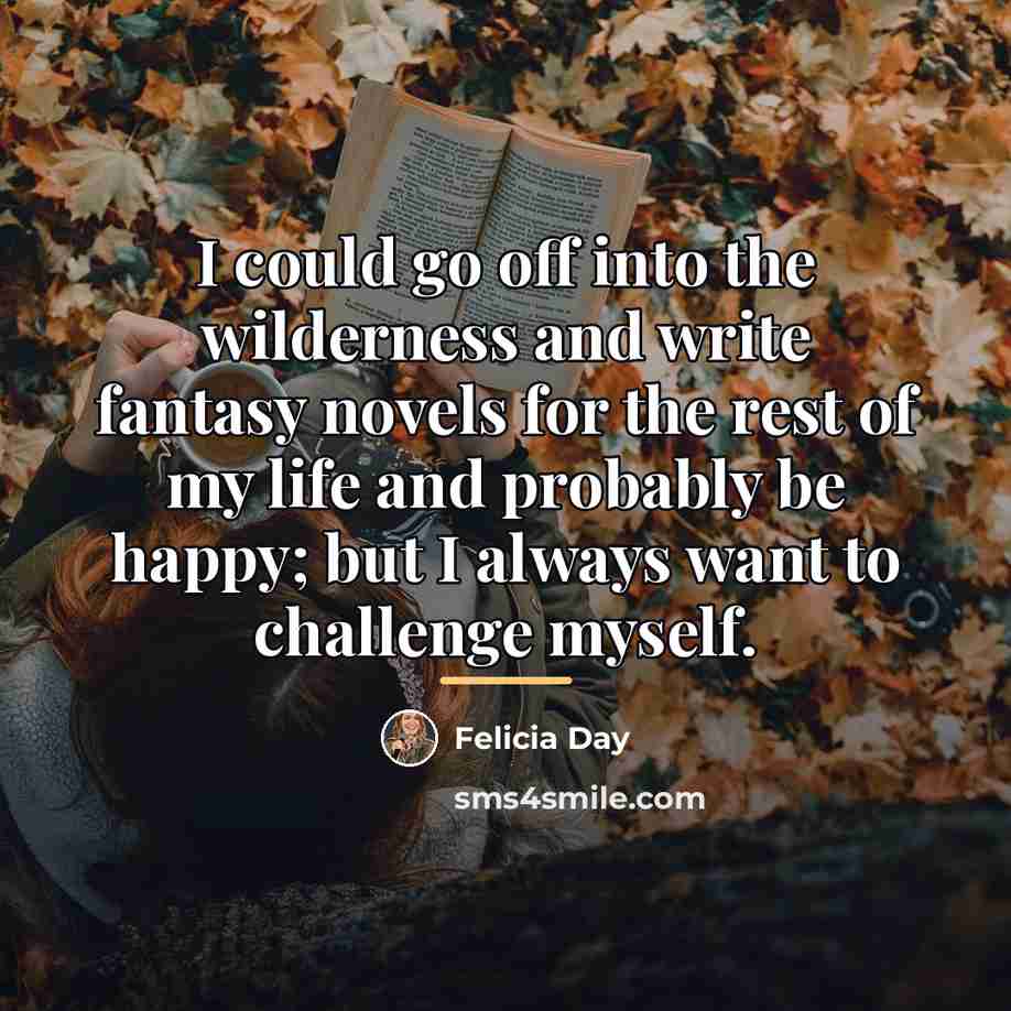 “I could go off into the wilderness and write fantasy…” quote by Felicia Day