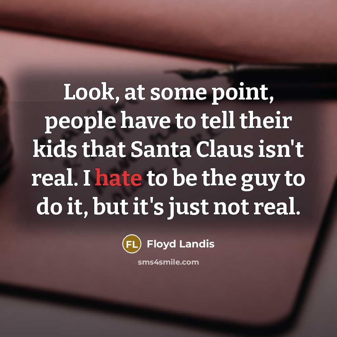 “Look, at some point, people have to tell their kids…” quote by Floyd Landis