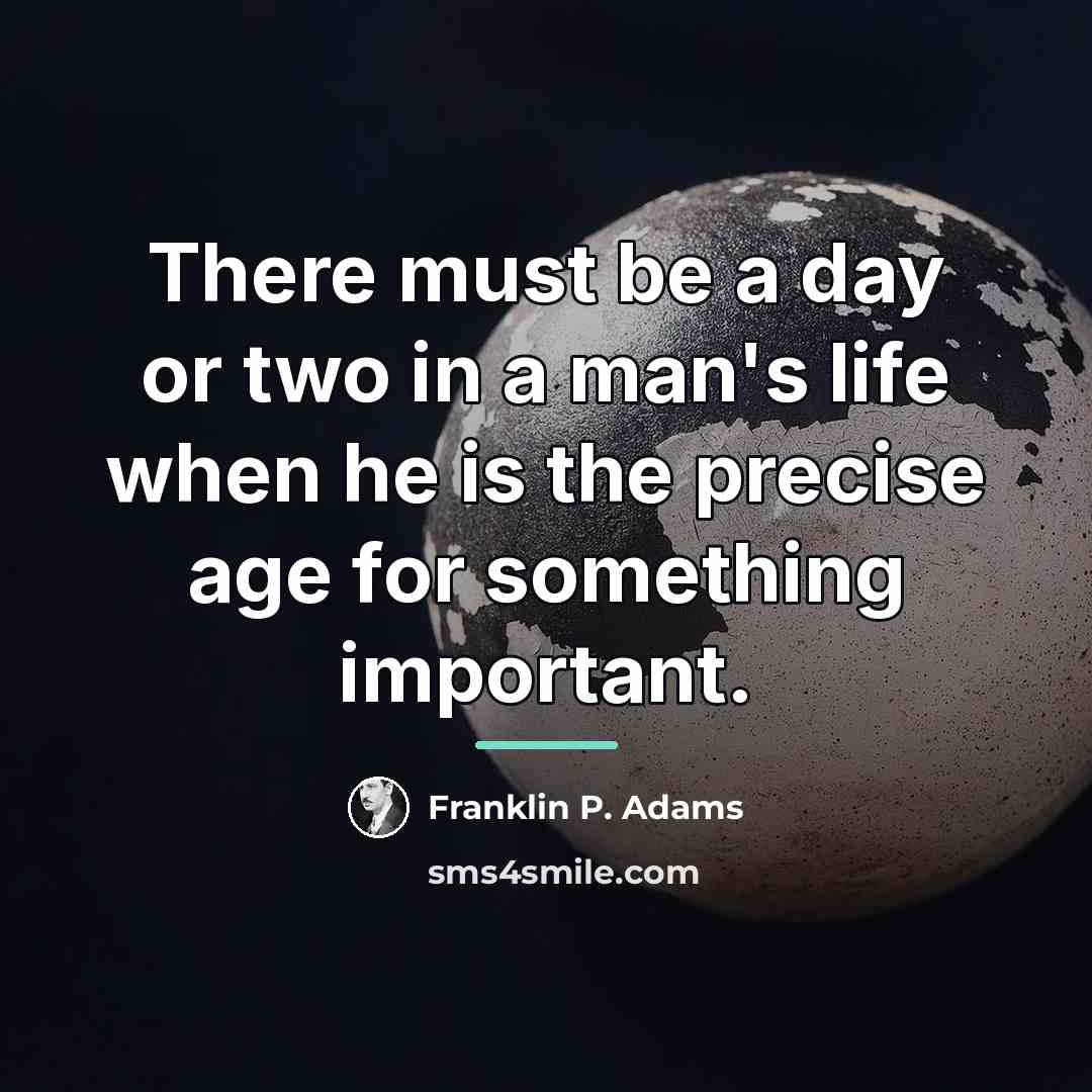 “There must be a day or two in a man's…” quote by Franklin P. Adams