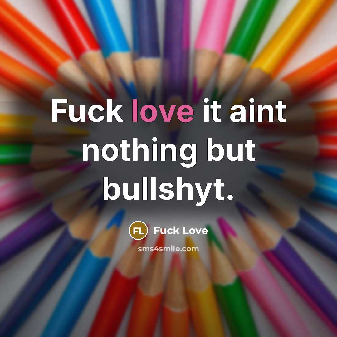 “Fuck love it aint nothing but bullshyt.…” quote by Fuck Love