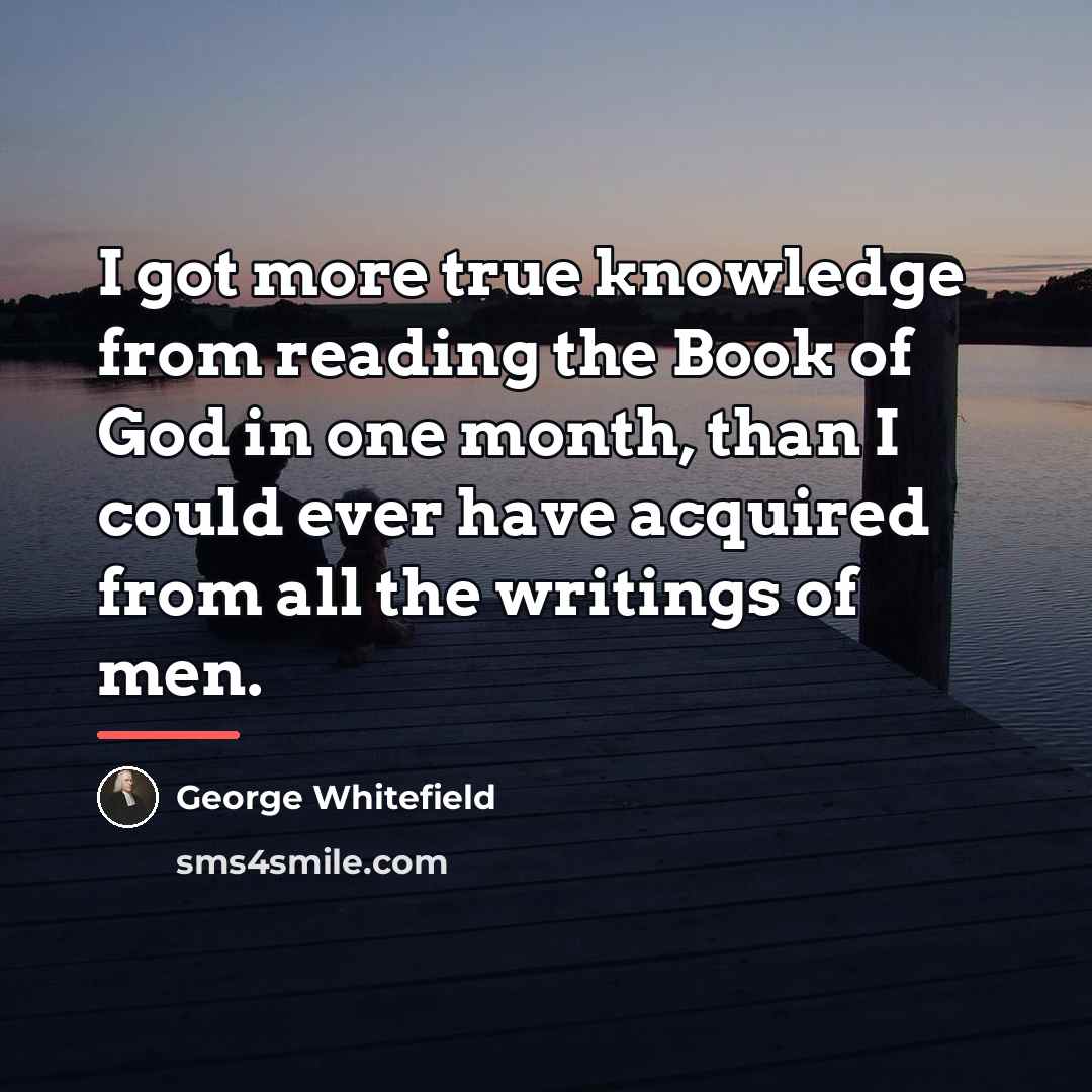 “I got more true knowledge from reading the Book of…” quote by George Whitefield