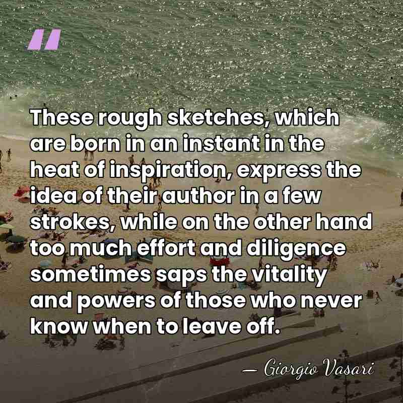These rough sketches, which are born in an instant in the heat&hellip; - Giorgio Vasari