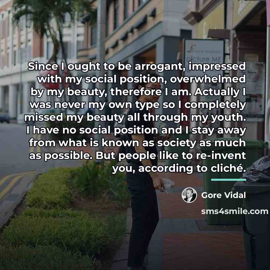 “Since I ought to be arrogant, impressed with my social…” quote by Gore Vidal