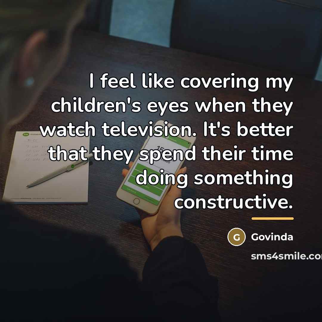 “I feel like covering my children's eyes when they watch…” quote by Govinda
