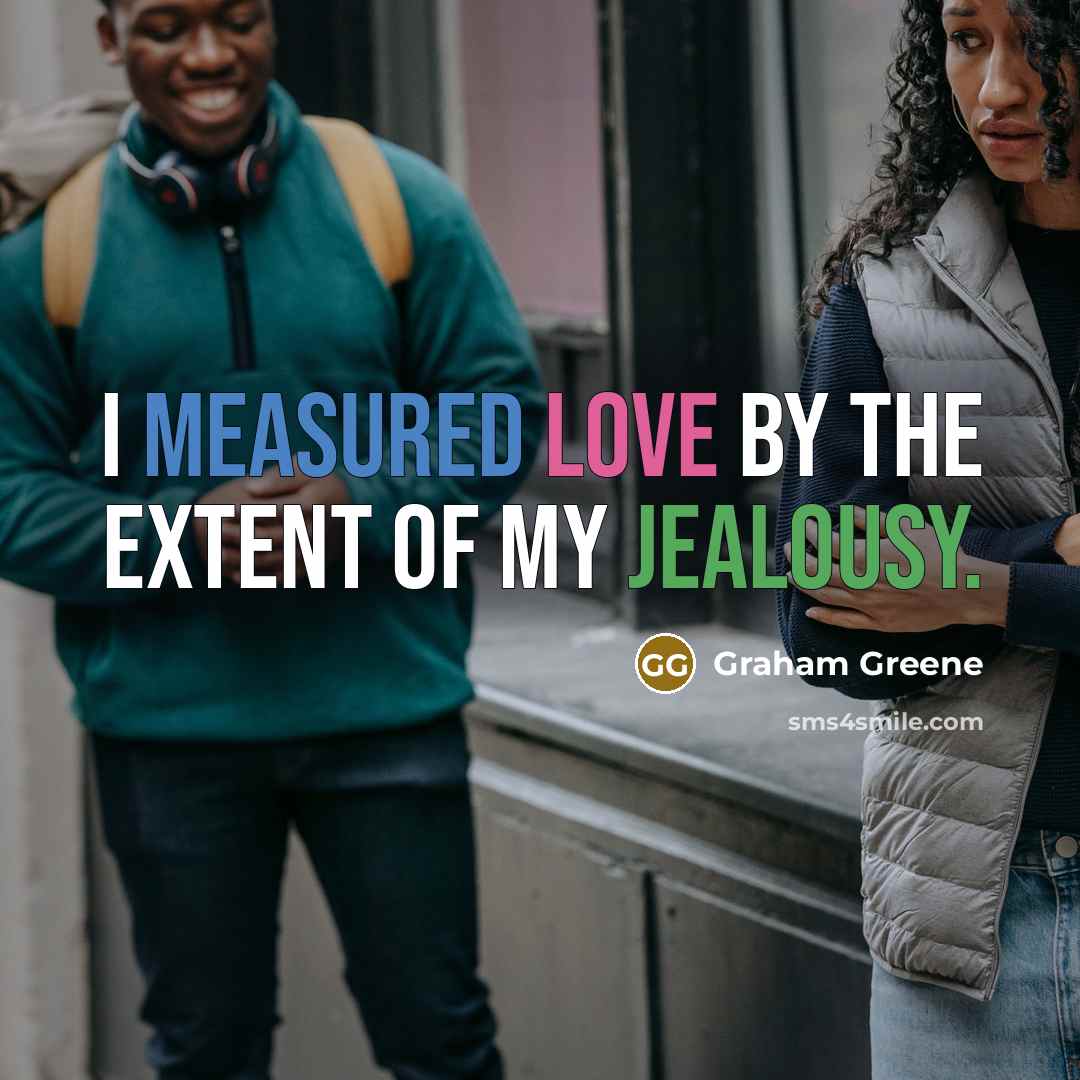 “I measured love by the extent of my jealousy.…” quote by Graham Greene