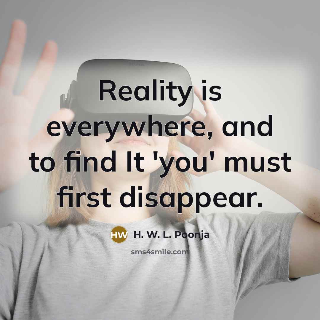 “Reality is everywhere, and to find It 'you' must first…” quote by H. W. L. Poonja
