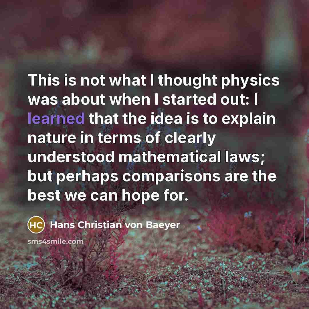 “This is not what I thought physics was about when…” quote by Hans Christian von Baeyer