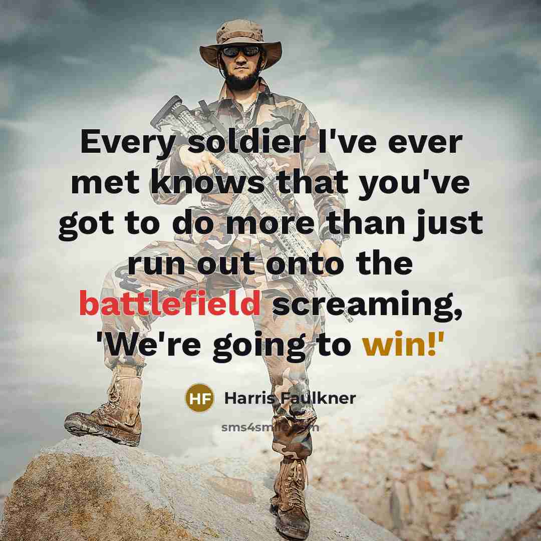 “Every soldier I've ever met knows that you've got to…” quote by Harris Faulkner