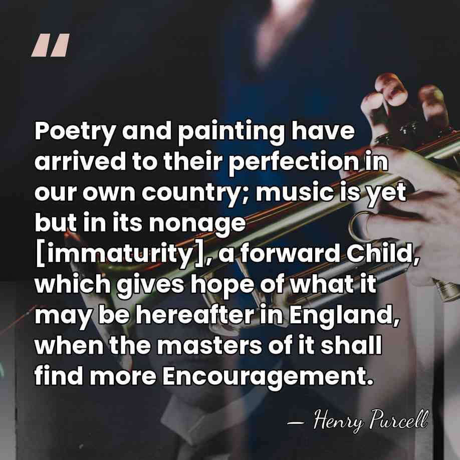 Poetry and painting have arrived to their perfection in our own country;&hellip; - Henry Purcell