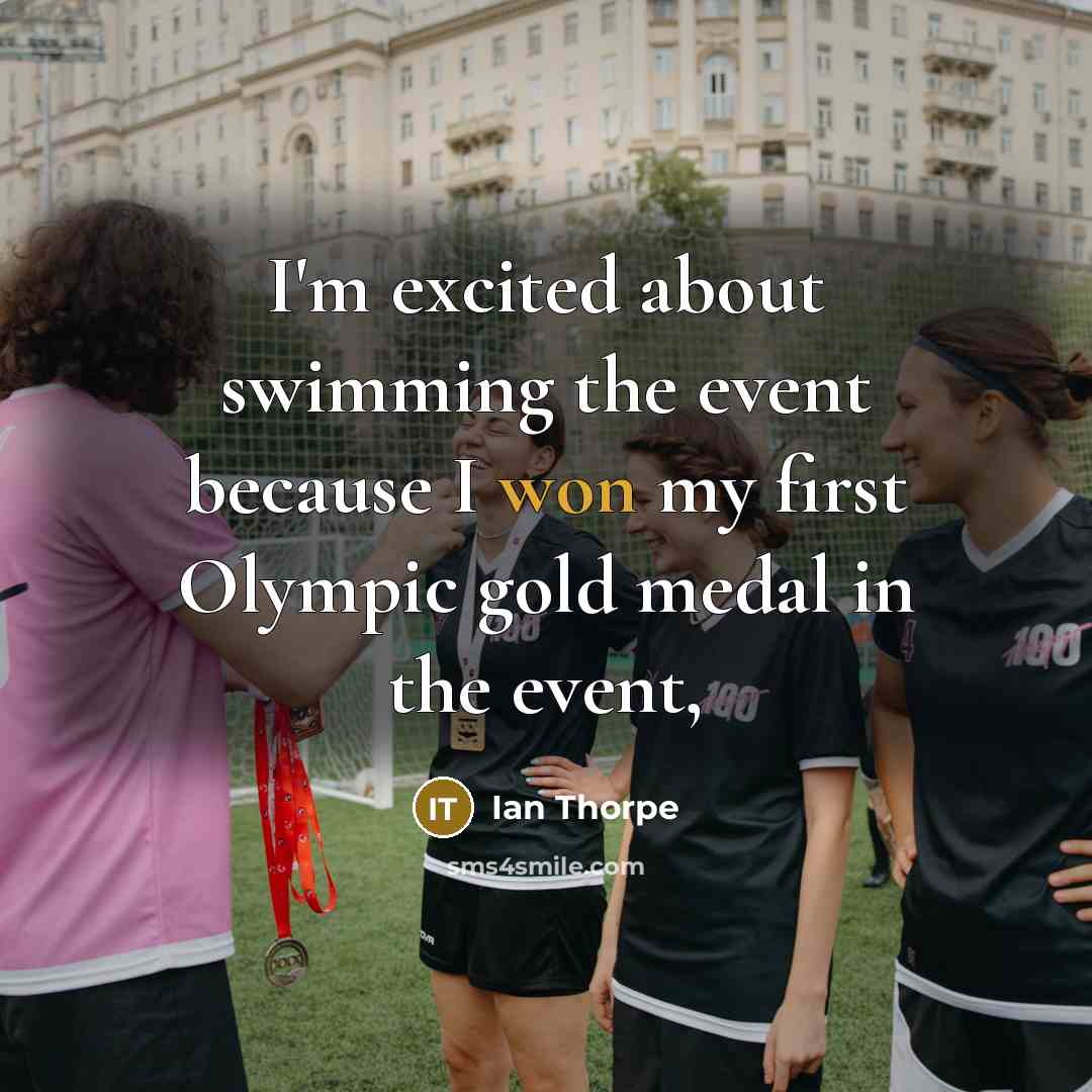 “I'm excited about swimming the event because I won my…” quote by Ian Thorpe