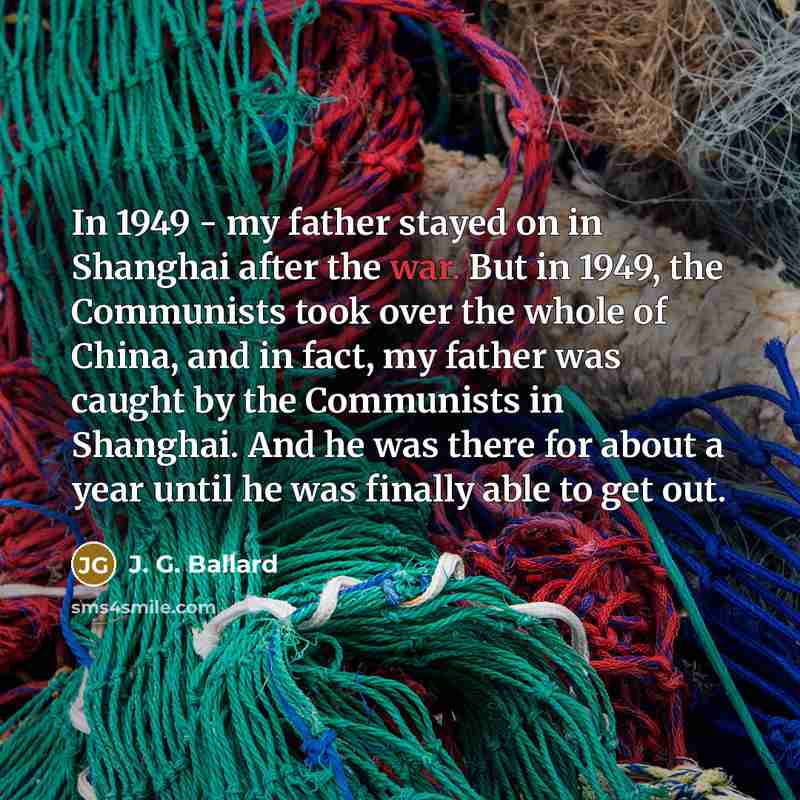 “In 1949 - my father stayed on in Shanghai after…” quote by J. G. Ballard