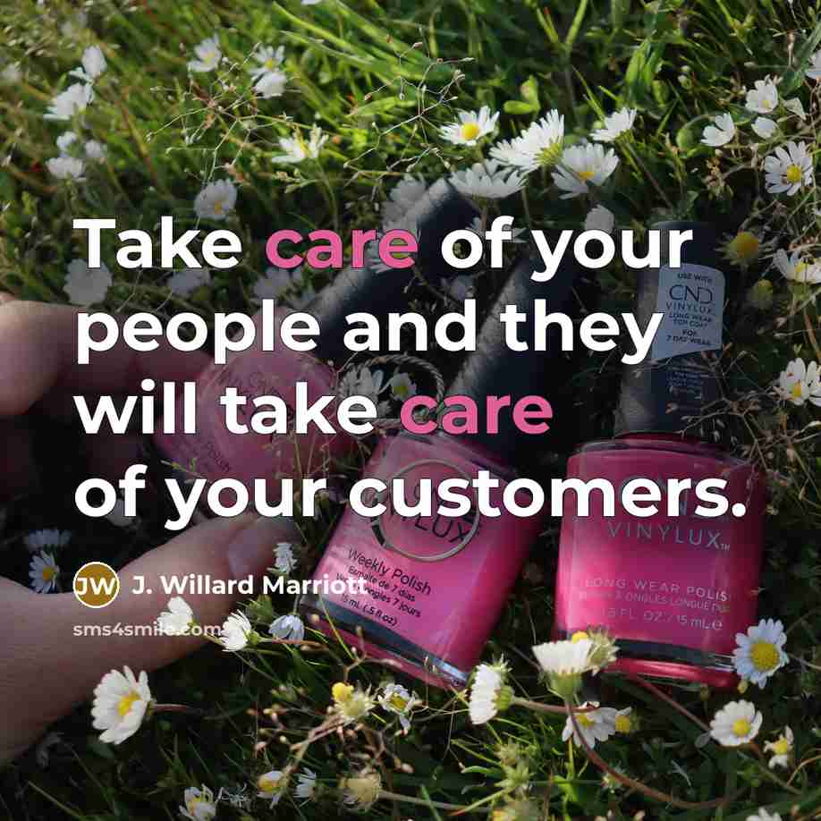 “Take care of your people and they will take care…” quote by J. Willard Marriott