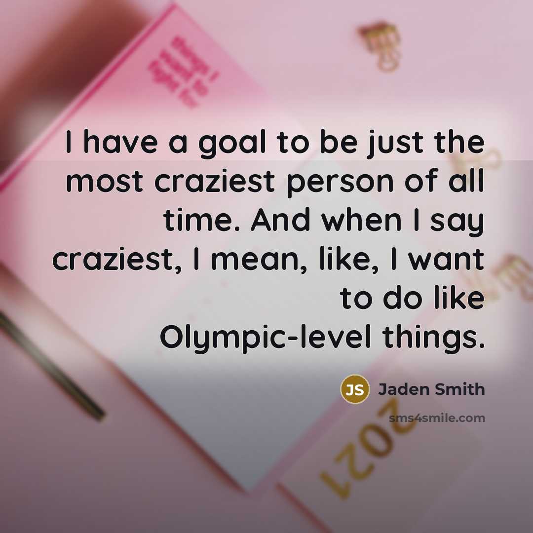 “I have a goal to be just the most craziest…” quote by Jaden Smith