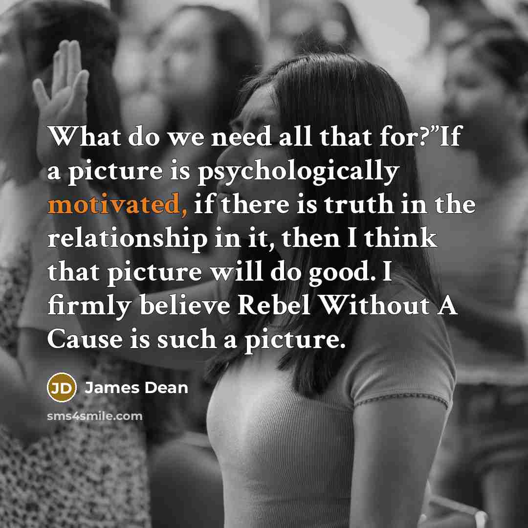 “What do we need all that for?”If a picture is…” quote by James Dean