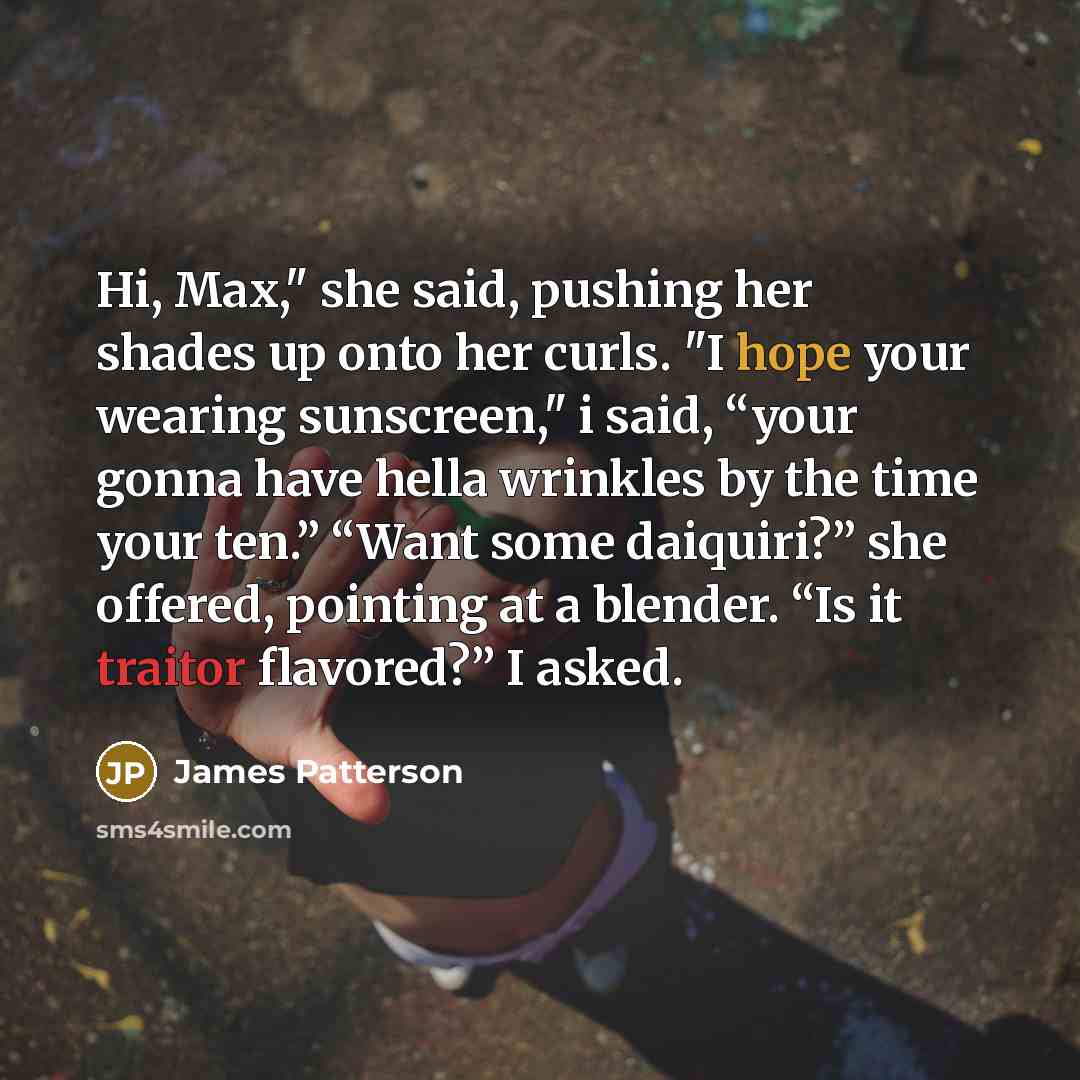 “Hi, Max," she said, pushing her shades up onto her…” quote by James Patterson