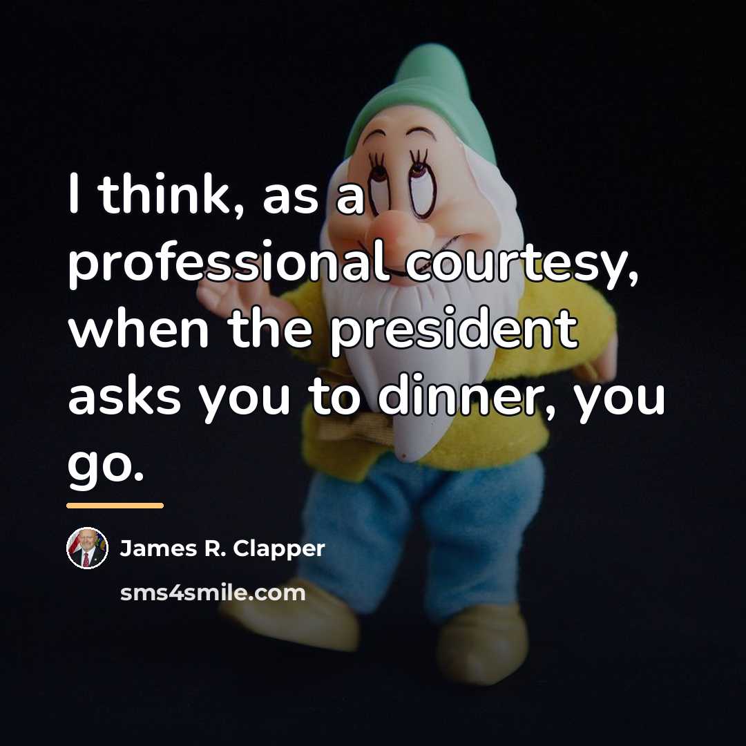 “I think, as a professional courtesy, when the president asks…” quote by James R. Clapper