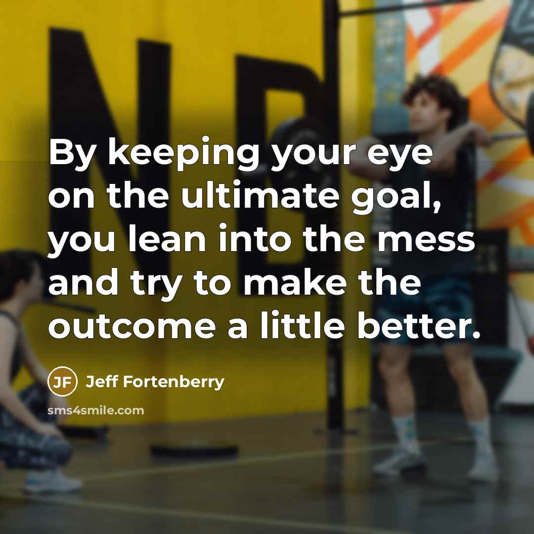 “By keeping your eye on the ultimate goal, you lean…” quote by Jeff Fortenberry