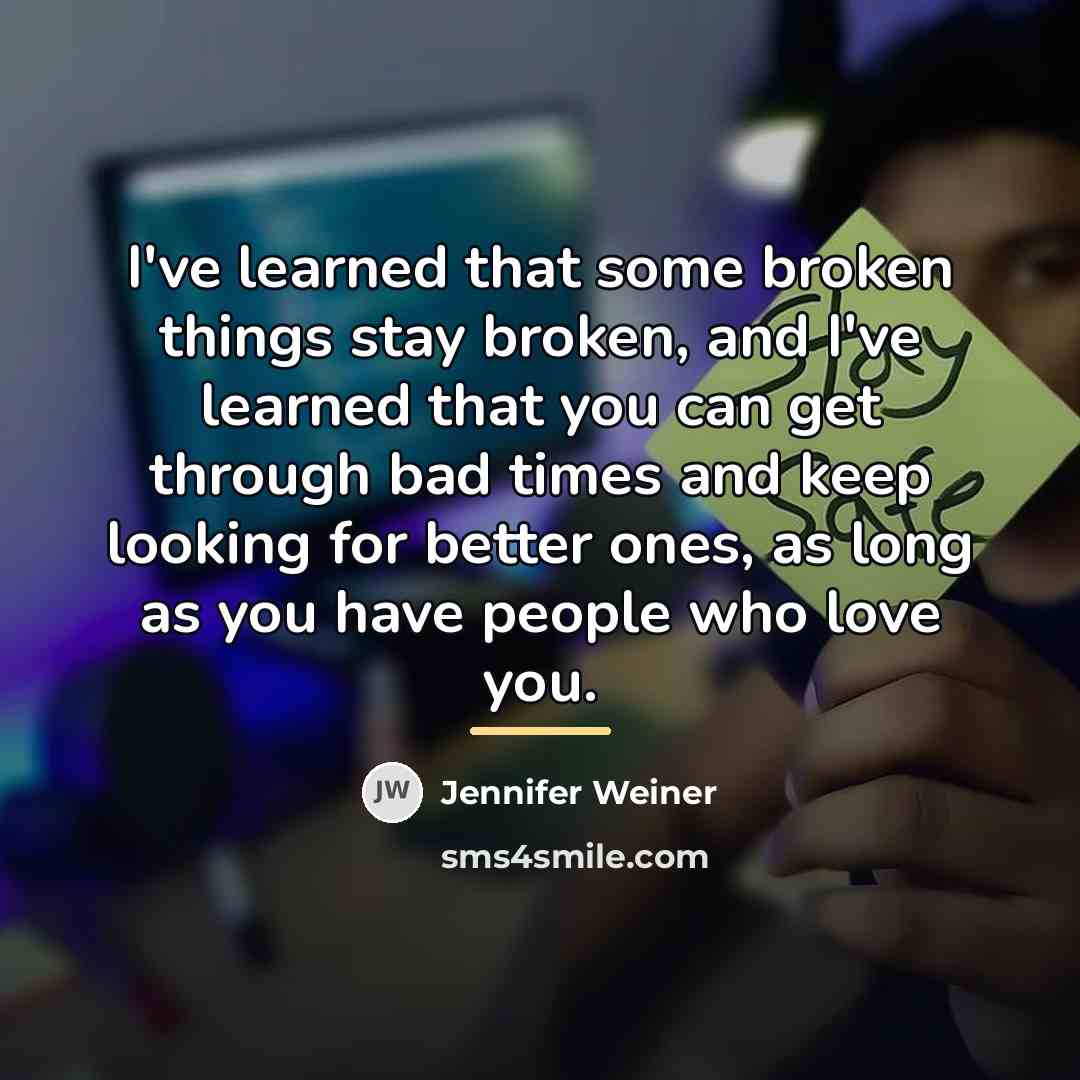 “I've learned that some broken things stay broken, and I've…” quote by Jennifer Weiner