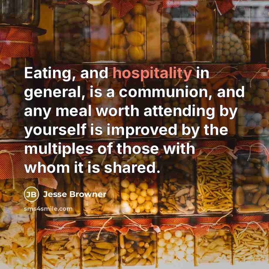 “Eating, and hospitality in general, is a communion, and any…” quote by Jesse Browner