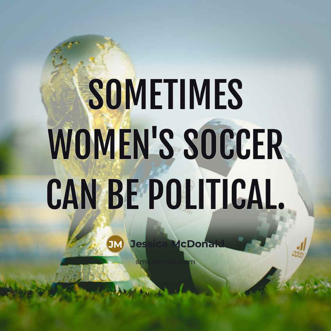 “Sometimes women's soccer can be political.…” quote by Jessica McDonald