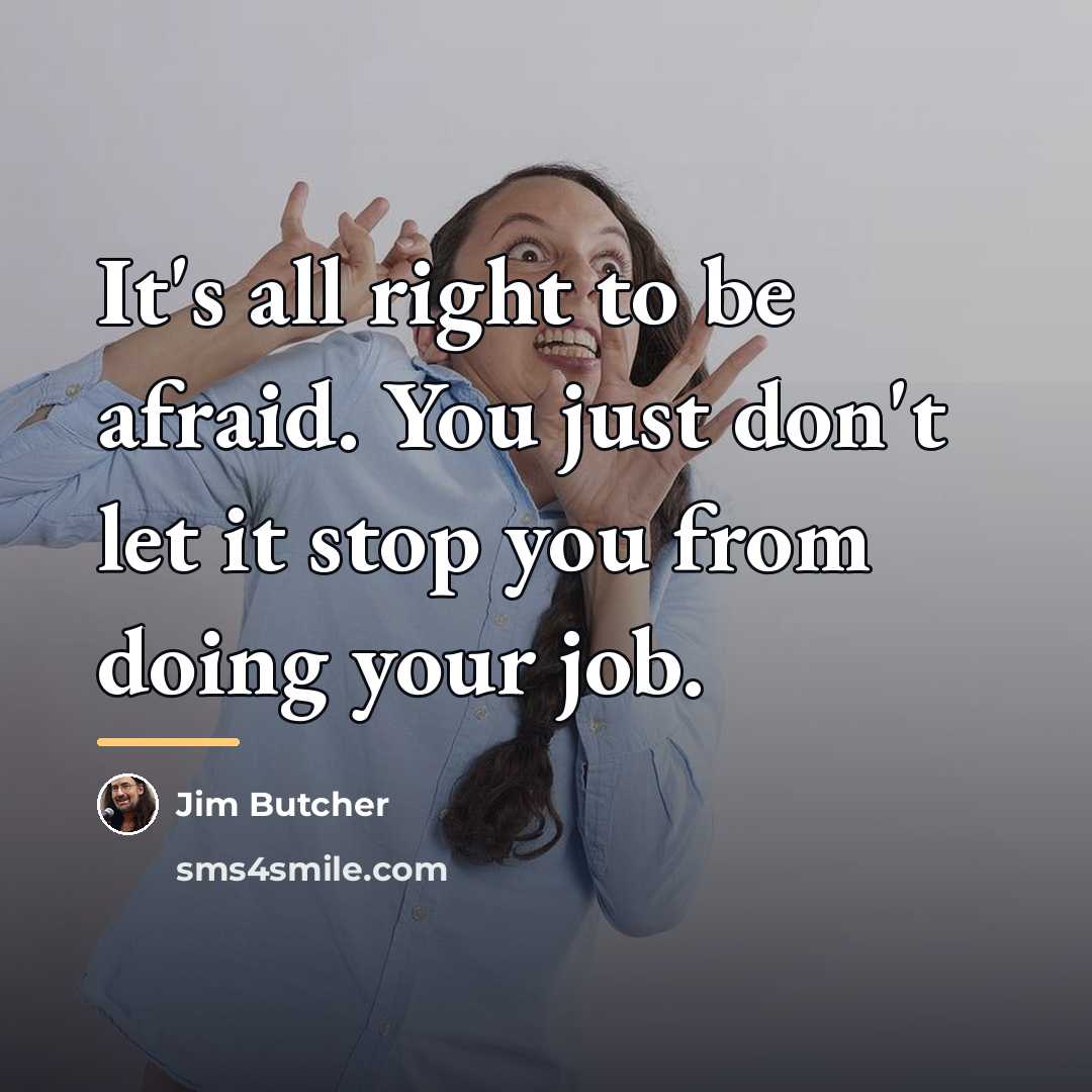 “It's all right to be afraid. You just don't let…” quote by Jim Butcher