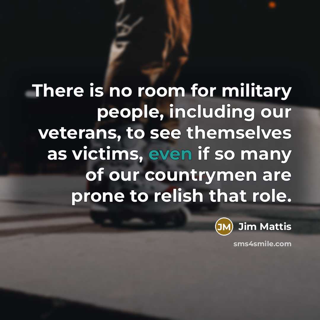 “There is no room for military people, including our veterans,…” quote by Jim Mattis