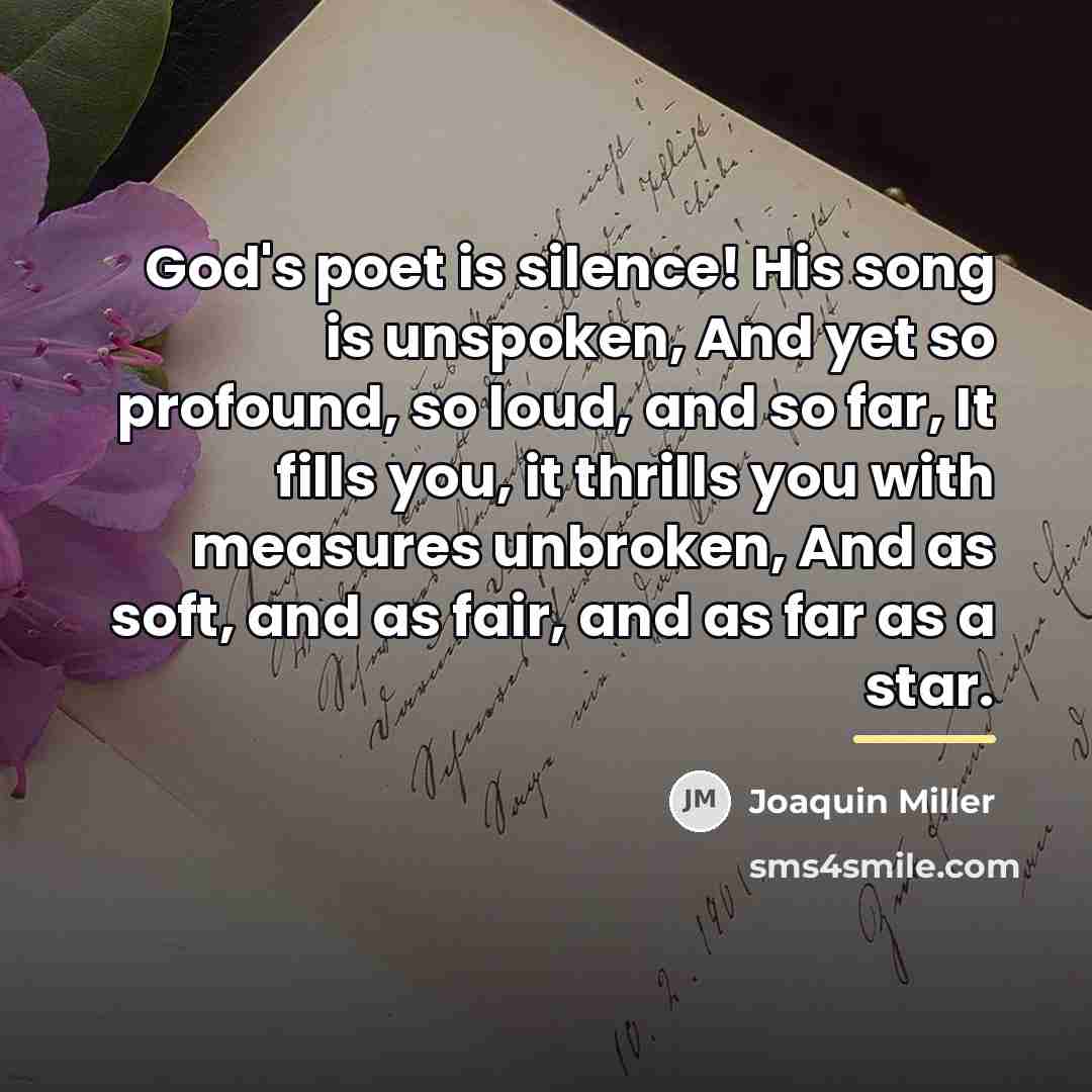 “God's poet is silence! His song is unspoken, And yet…” quote by Joaquin Miller