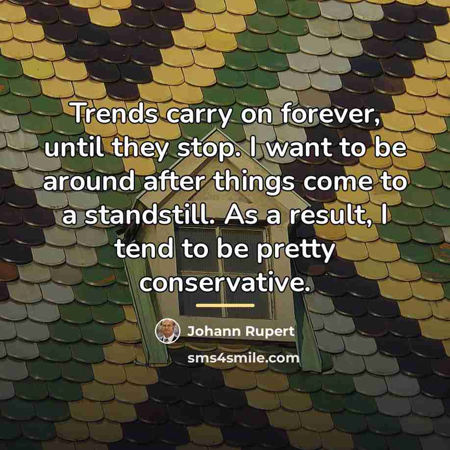 “Trends carry on forever, until they stop. I want to…” quote by Johann Rupert