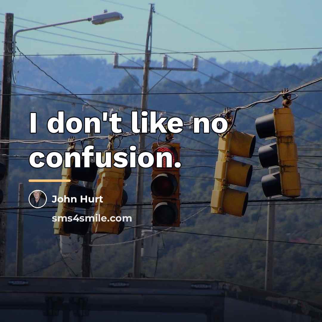“I don't like no confusion.…” quote by John Hurt