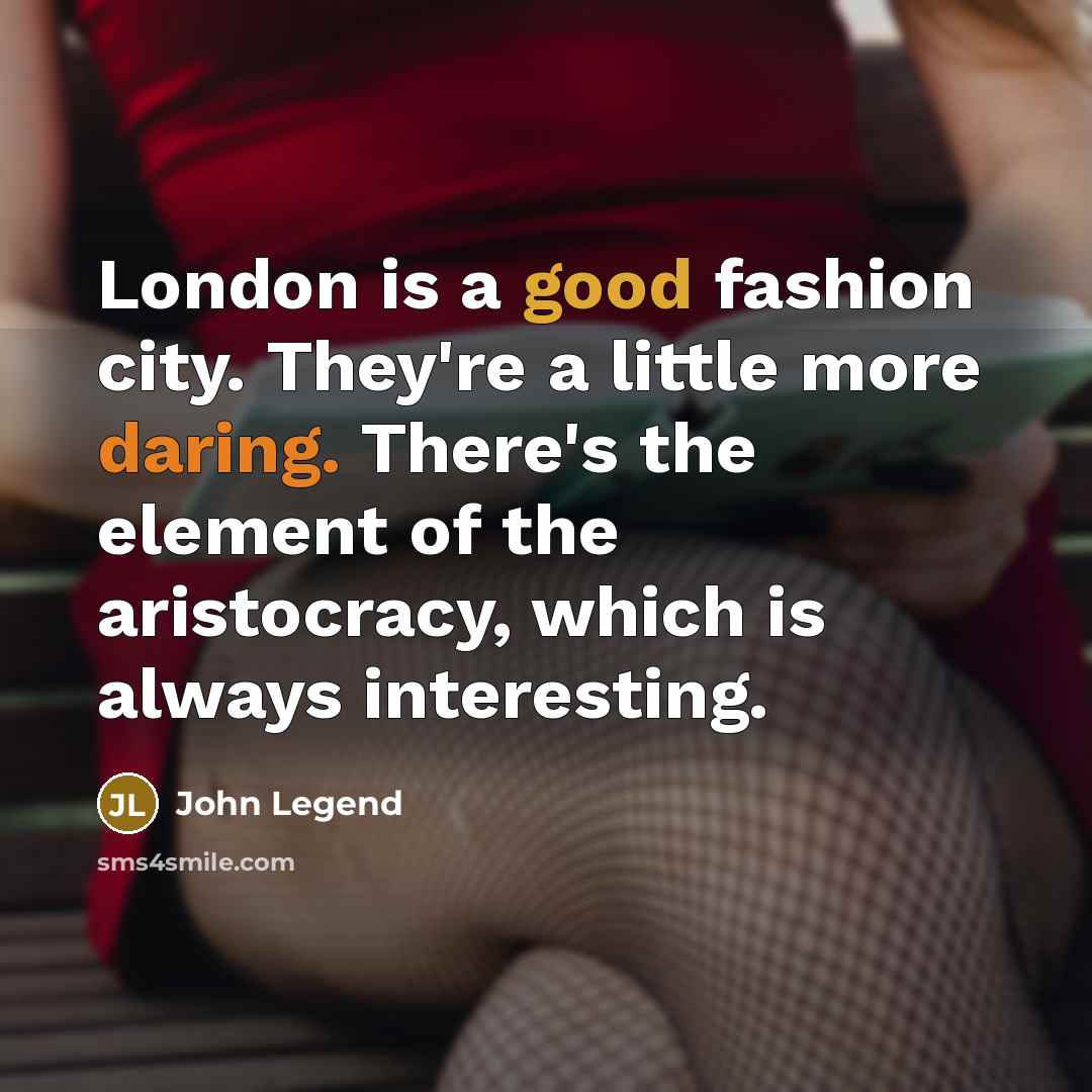 “London is a good fashion city. They're a little more…” quote by John Legend