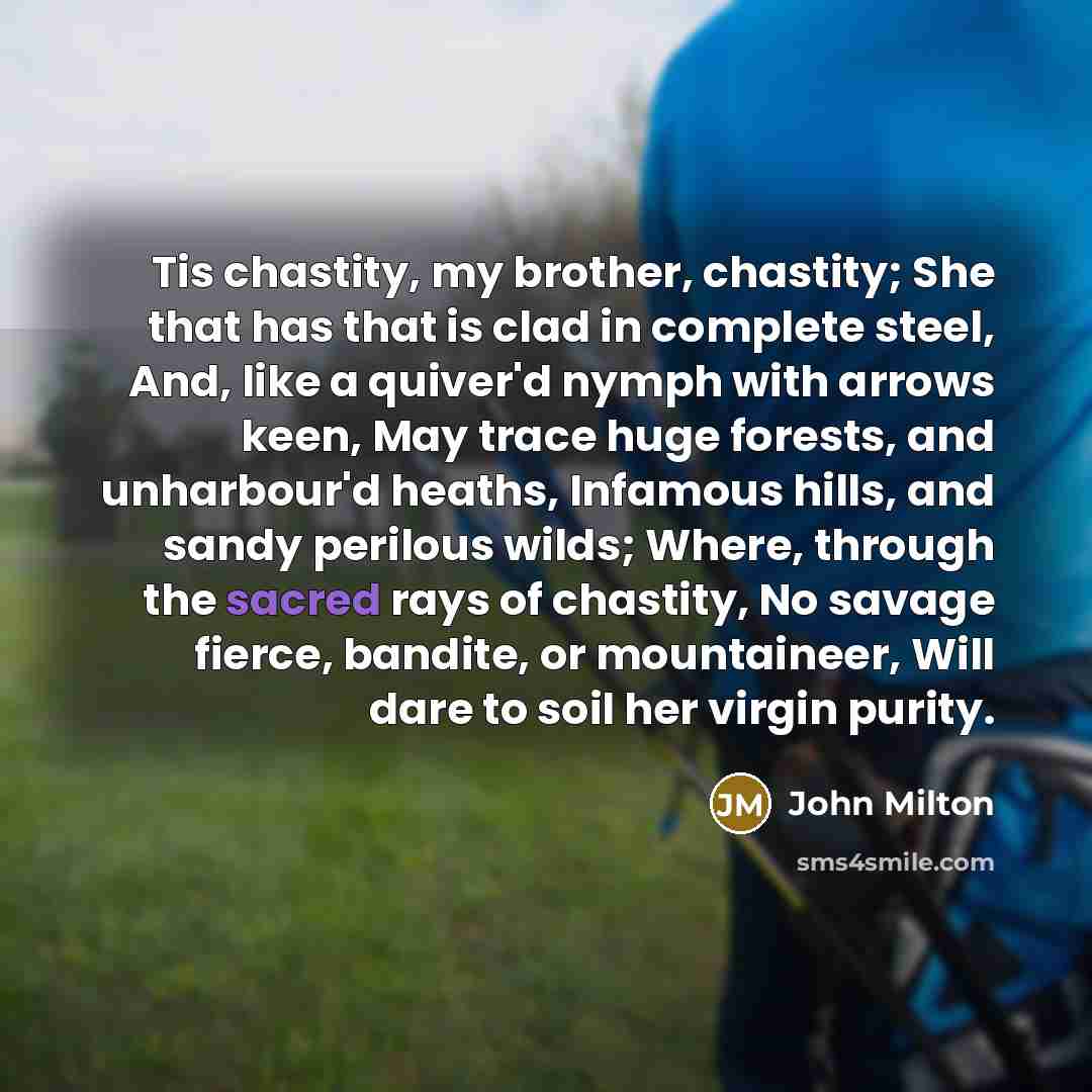 “Tis chastity, my brother, chastity; She that has that is…” quote by John Milton
