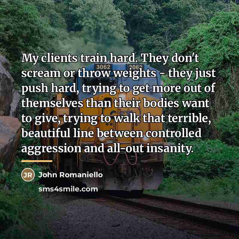 “My clients train hard. They don't scream or throw weights…” quote by John Romaniello