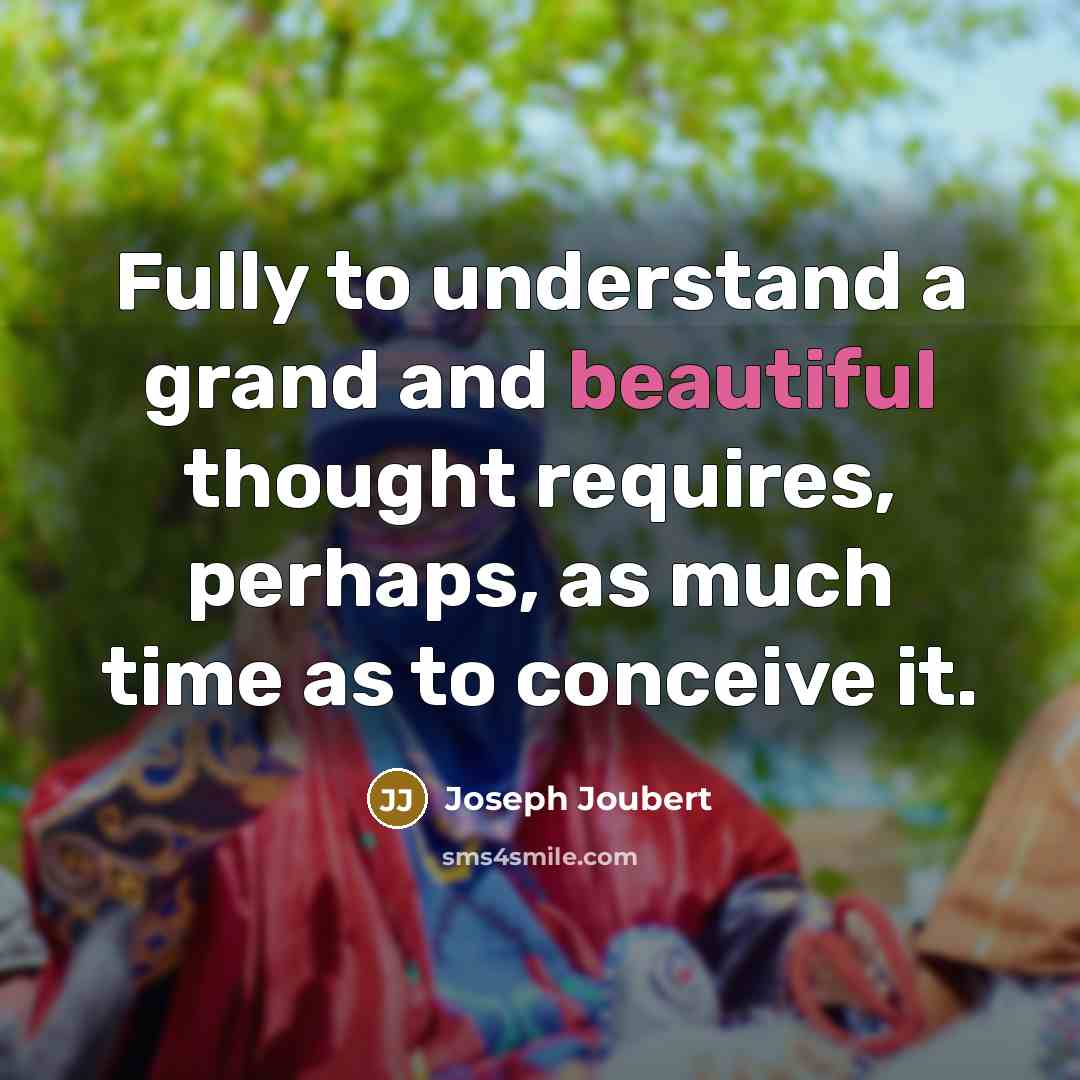 “Fully to understand a grand and beautiful thought requires, perhaps,…” quote by Joseph Joubert