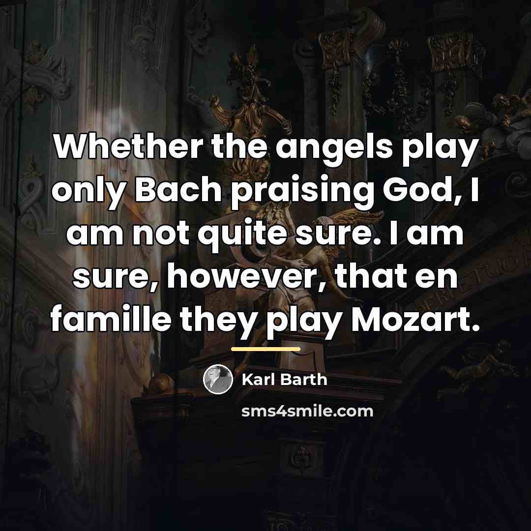 “Whether the angels play only Bach praising God, I am…” quote by Karl Barth