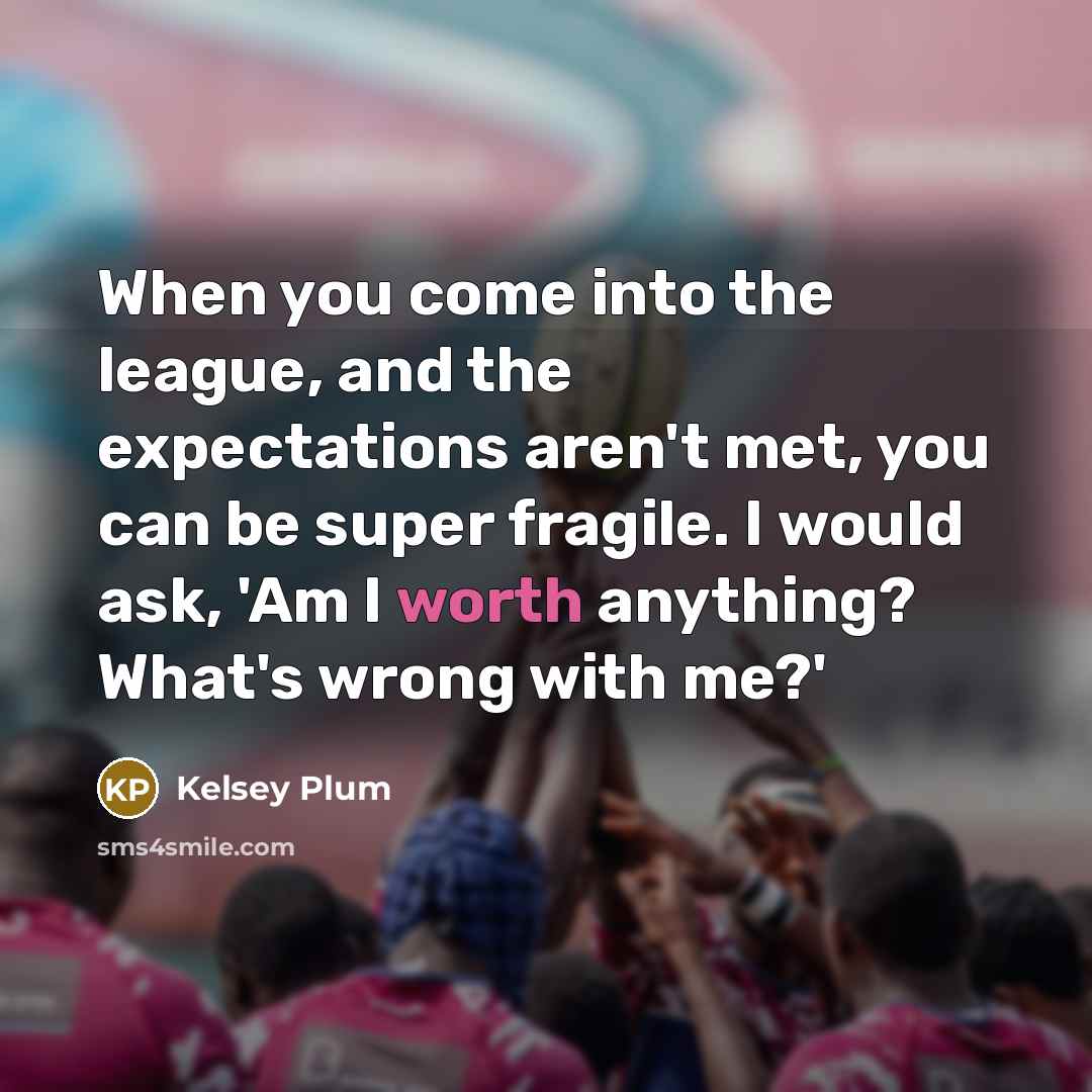 “When you come into the league, and the expectations aren't…” quote by Kelsey Plum