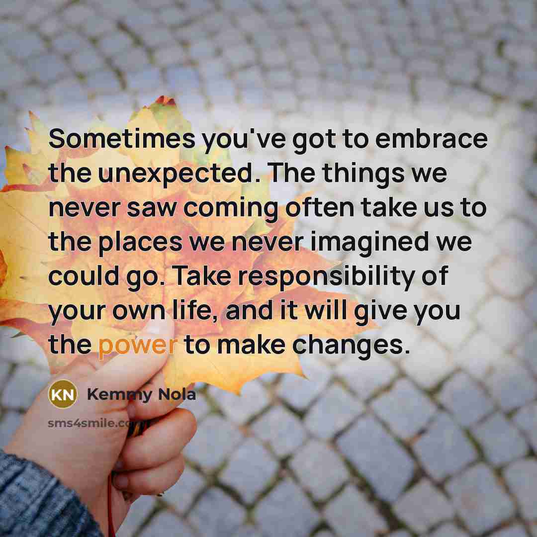 “Sometimes you've got to embrace the unexpected. The things we…” quote by Kemmy Nola