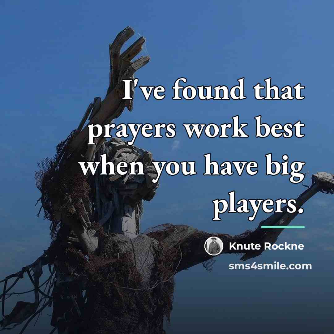“I've found that prayers work best when you have big…” quote by Knute Rockne