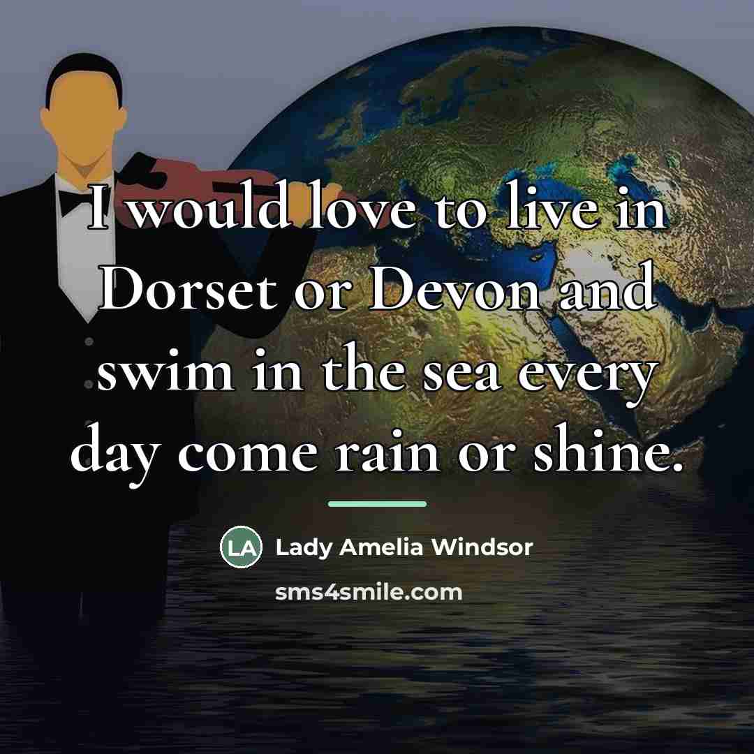 “I would love to live in Dorset or Devon and…” quote by Lady Amelia Windsor