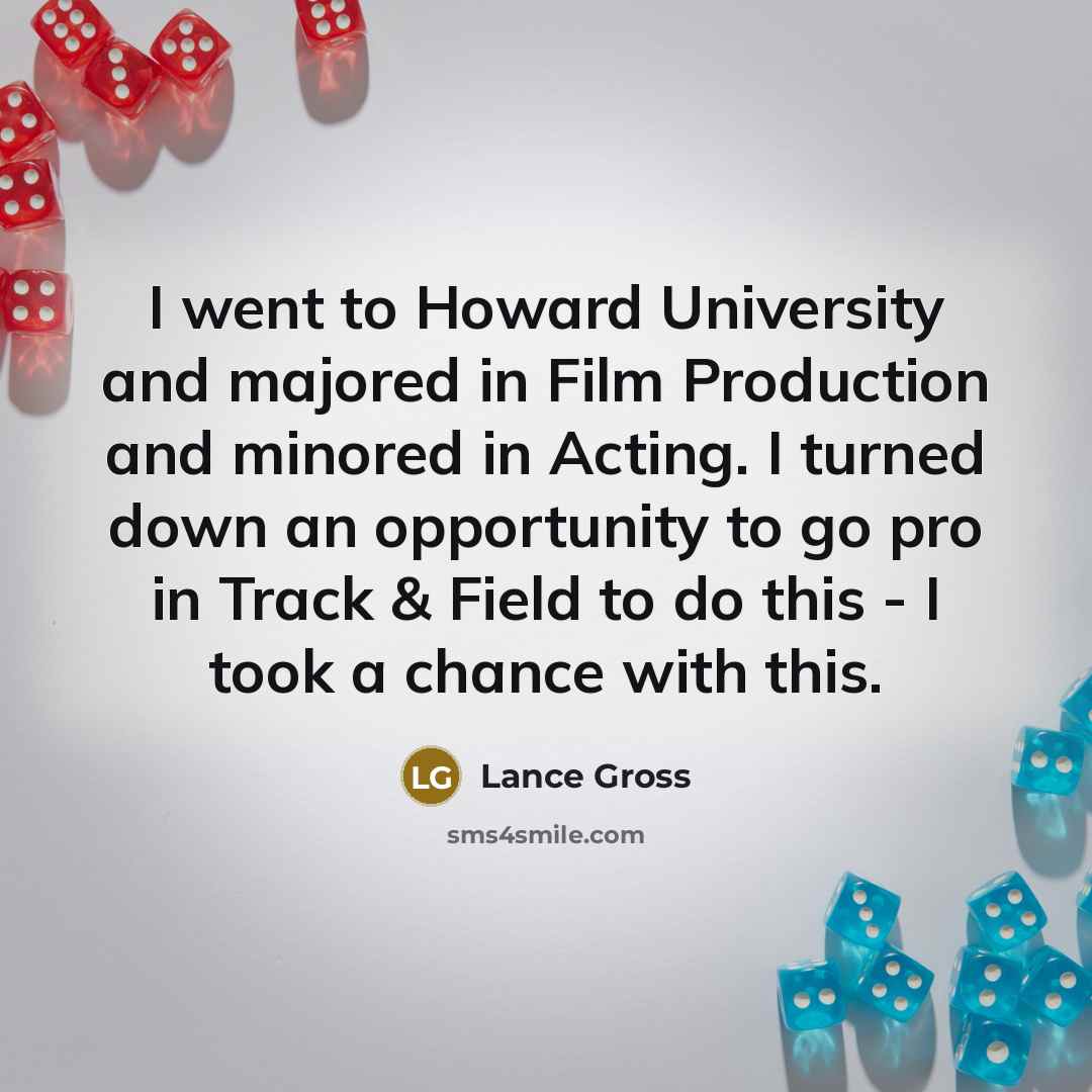 “I went to Howard University and majored in Film Production…” quote by Lance Gross