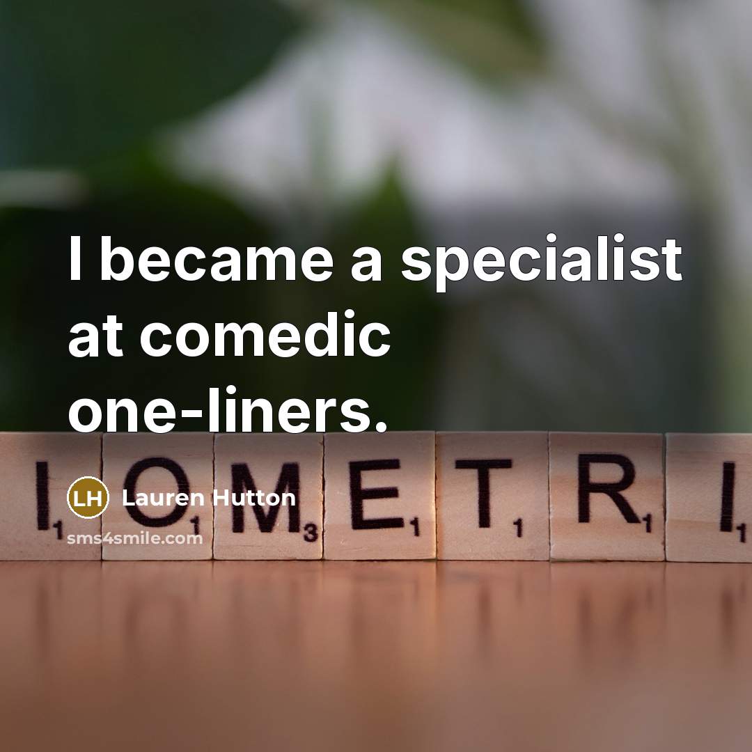 “I became a specialist at comedic one-liners.…” quote by Lauren Hutton
