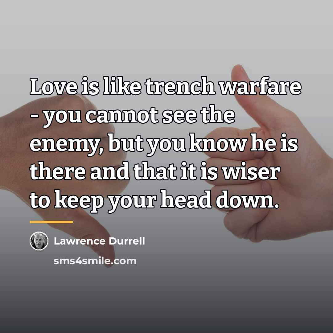 “Love is like trench warfare - you cannot see the…” quote by Lawrence Durrell